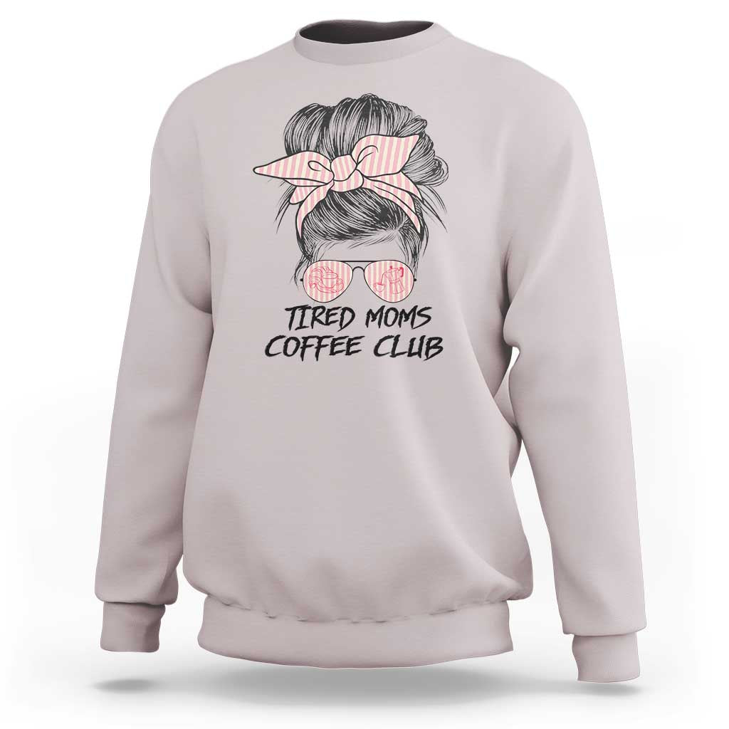 Tired Moms Coffee Club Sweatshirt Messy Bun Mom Life Coffee Lover