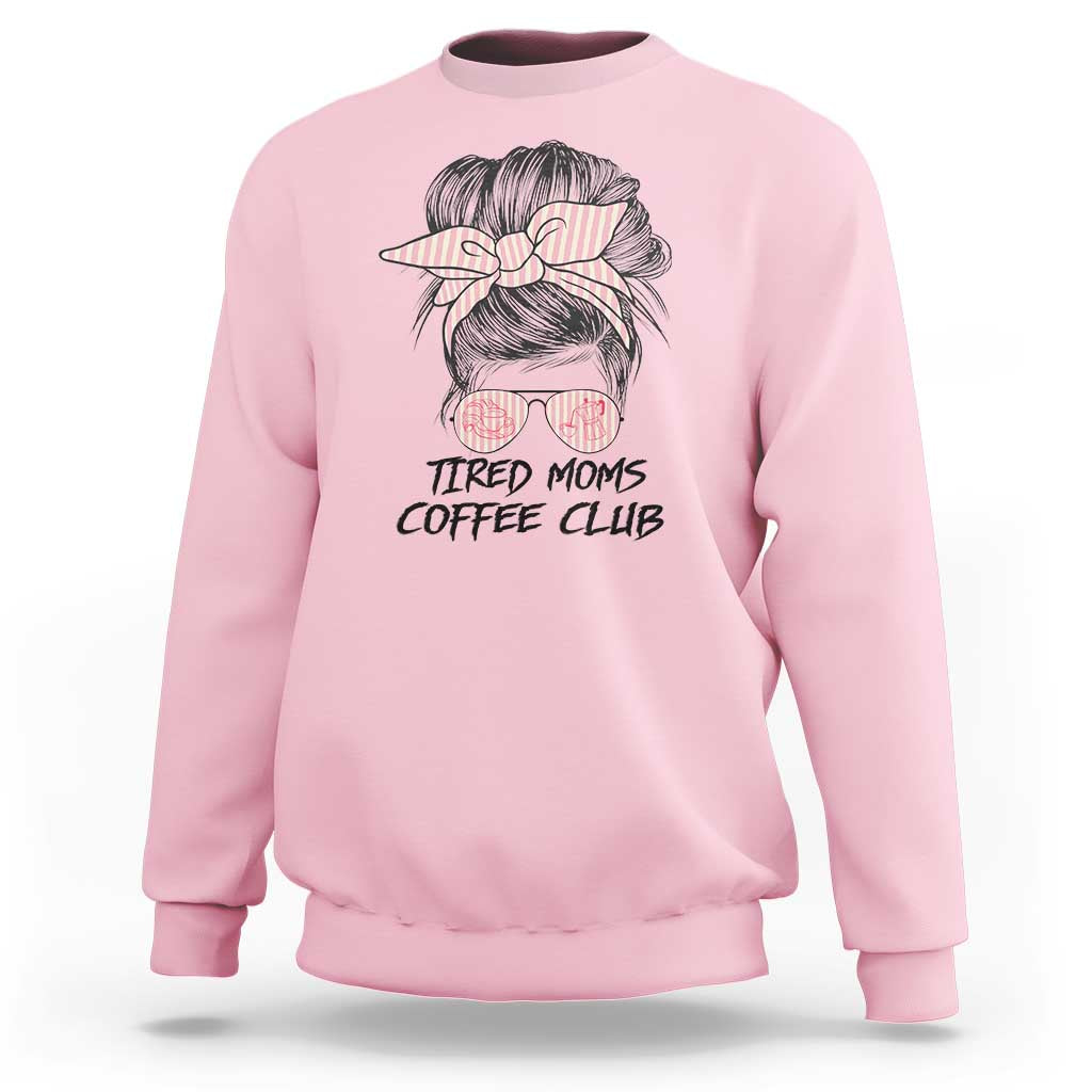 Tired Moms Coffee Club Sweatshirt Messy Bun Mom Life Coffee Lover