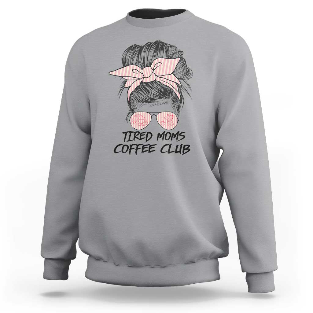 Tired Moms Coffee Club Sweatshirt Messy Bun Mom Life Coffee Lover