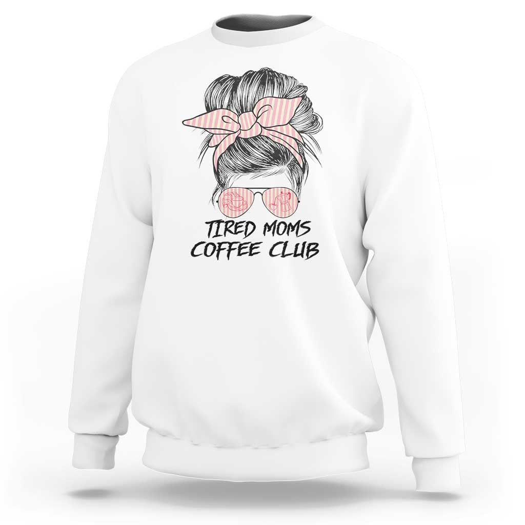Tired Moms Coffee Club Sweatshirt Messy Bun Mom Life Coffee Lover
