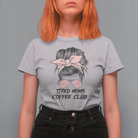 Tired Moms Coffee Club T Shirt For Women Messy Bun Mom Life Coffee Lover
