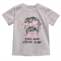 Tired Moms Coffee Club Toddler T Shirt Messy Bun Mom Life Coffee Lover