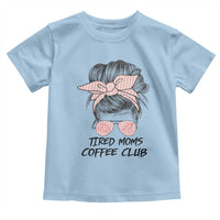 Tired Moms Coffee Club Toddler T Shirt Messy Bun Mom Life Coffee Lover
