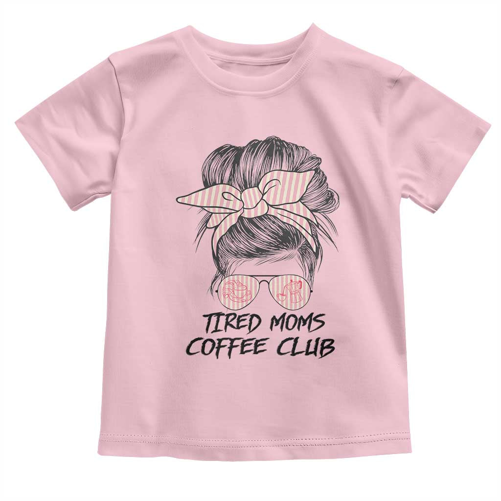 Tired Moms Coffee Club Toddler T Shirt Messy Bun Mom Life Coffee Lover