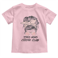 Tired Moms Coffee Club Toddler T Shirt Messy Bun Mom Life Coffee Lover