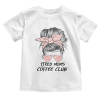 Tired Moms Coffee Club Toddler T Shirt Messy Bun Mom Life Coffee Lover