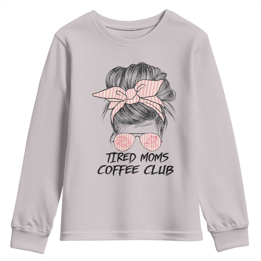 Tired Moms Coffee Club Youth Sweatshirt Messy Bun Mom Life Coffee Lover