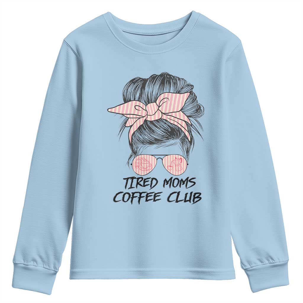 Tired Moms Coffee Club Youth Sweatshirt Messy Bun Mom Life Coffee Lover