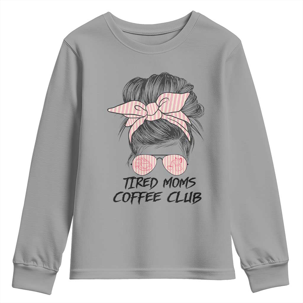 Tired Moms Coffee Club Youth Sweatshirt Messy Bun Mom Life Coffee Lover