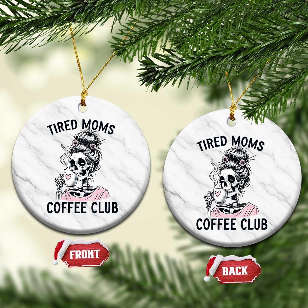 Tired Moms Coffee Club Ceramic Ornament Funny Skeleton Drinking Coffee Lover