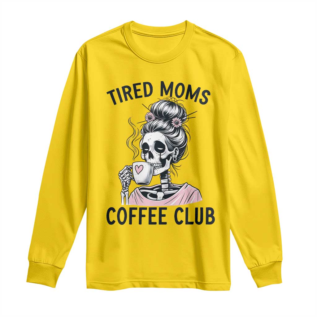 Tired Moms Coffee Club Long Sleeve Shirt Funny Skeleton Drinking Coffee Lover