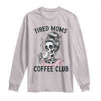 Tired Moms Coffee Club Long Sleeve Shirt Funny Skeleton Drinking Coffee Lover