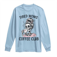 Tired Moms Coffee Club Long Sleeve Shirt Funny Skeleton Drinking Coffee Lover