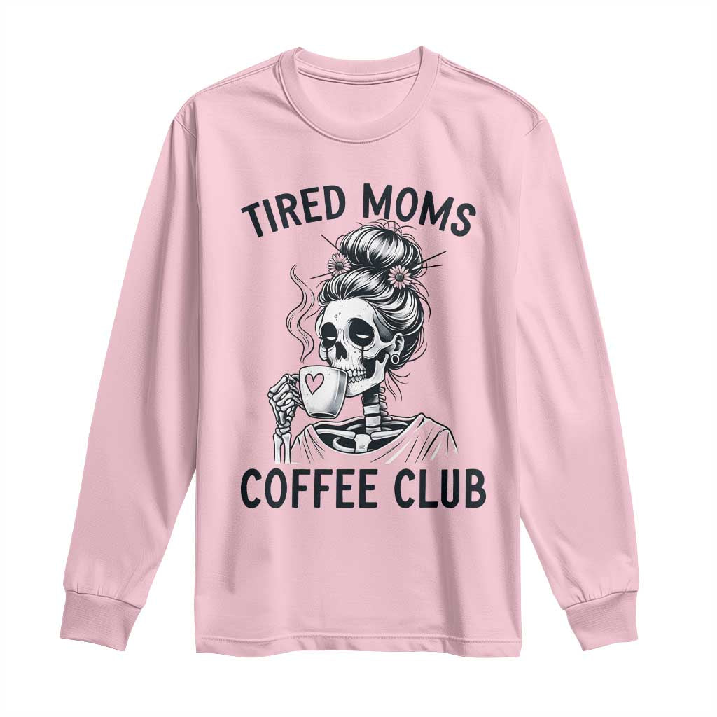 Tired Moms Coffee Club Long Sleeve Shirt Funny Skeleton Drinking Coffee Lover