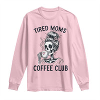 Tired Moms Coffee Club Long Sleeve Shirt Funny Skeleton Drinking Coffee Lover