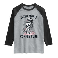 Tired Moms Coffee Club Raglan Shirt Funny Skeleton Drinking Coffee Lover