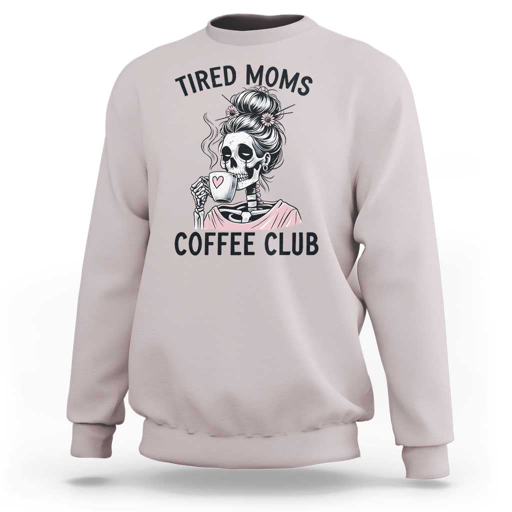 Tired Moms Coffee Club Sweatshirt Funny Skeleton Drinking Coffee Lover