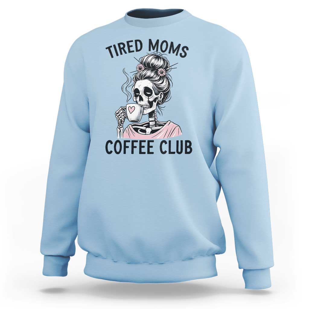 Tired Moms Coffee Club Sweatshirt Funny Skeleton Drinking Coffee Lover