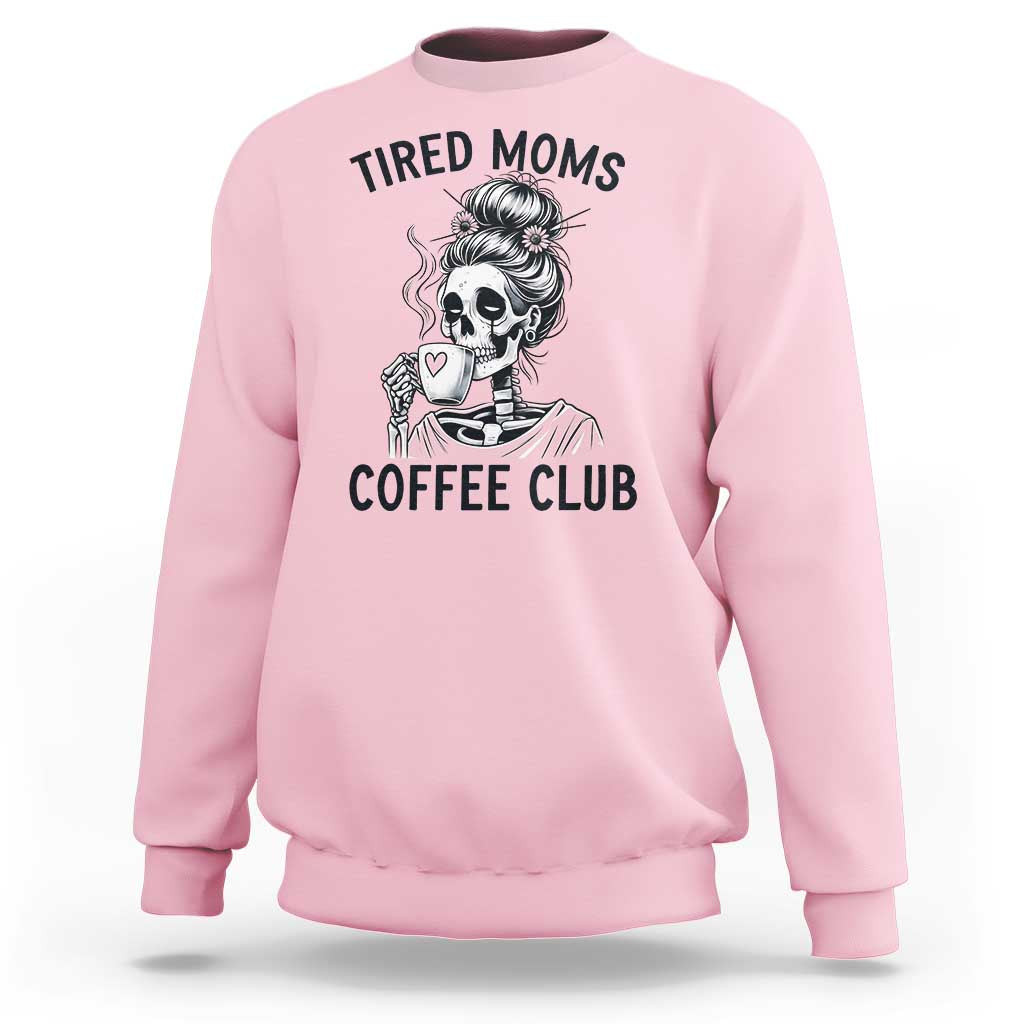 Tired Moms Coffee Club Sweatshirt Funny Skeleton Drinking Coffee Lover