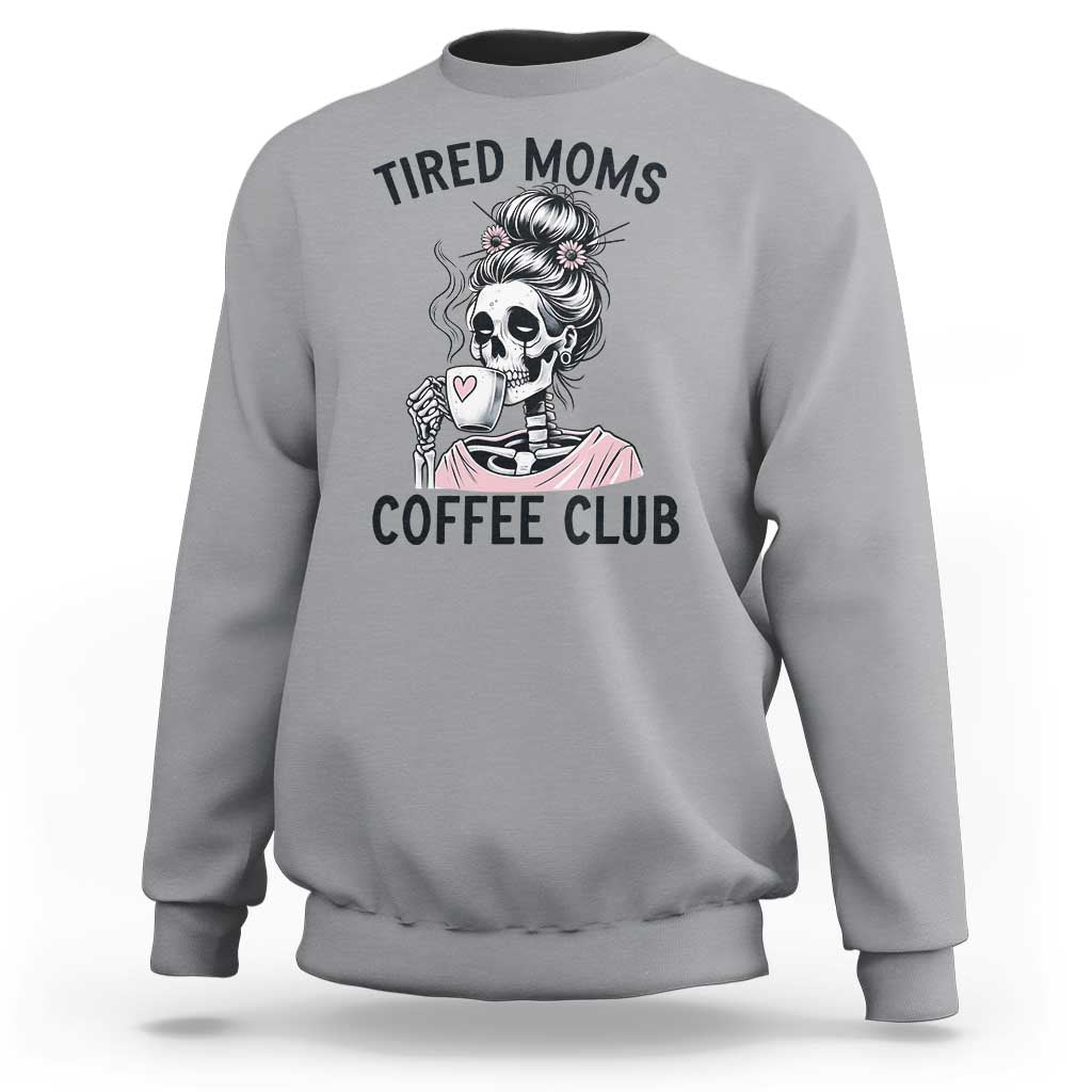 Tired Moms Coffee Club Sweatshirt Funny Skeleton Drinking Coffee Lover