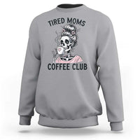 Tired Moms Coffee Club Sweatshirt Funny Skeleton Drinking Coffee Lover