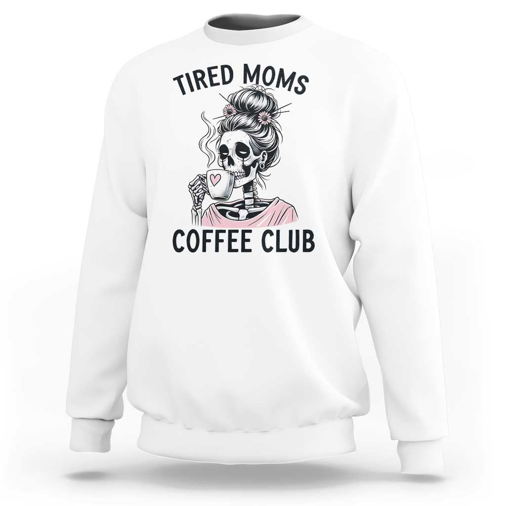 Tired Moms Coffee Club Sweatshirt Funny Skeleton Drinking Coffee Lover