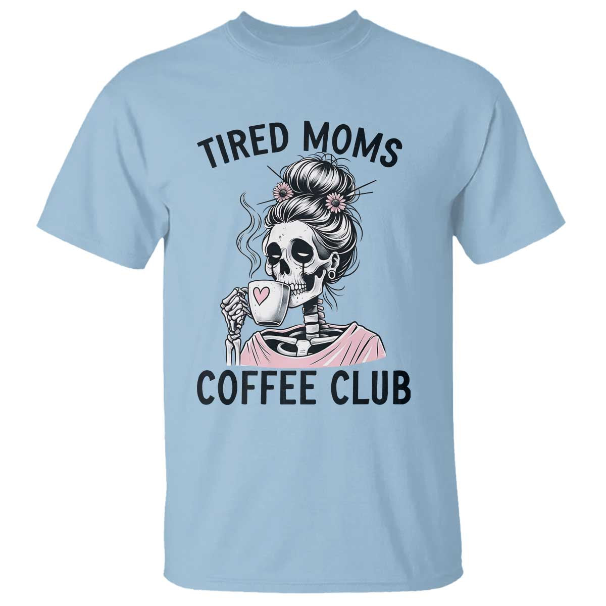 Tired Moms Coffee Club T Shirt Funny Skeleton Drinking Coffee Lover