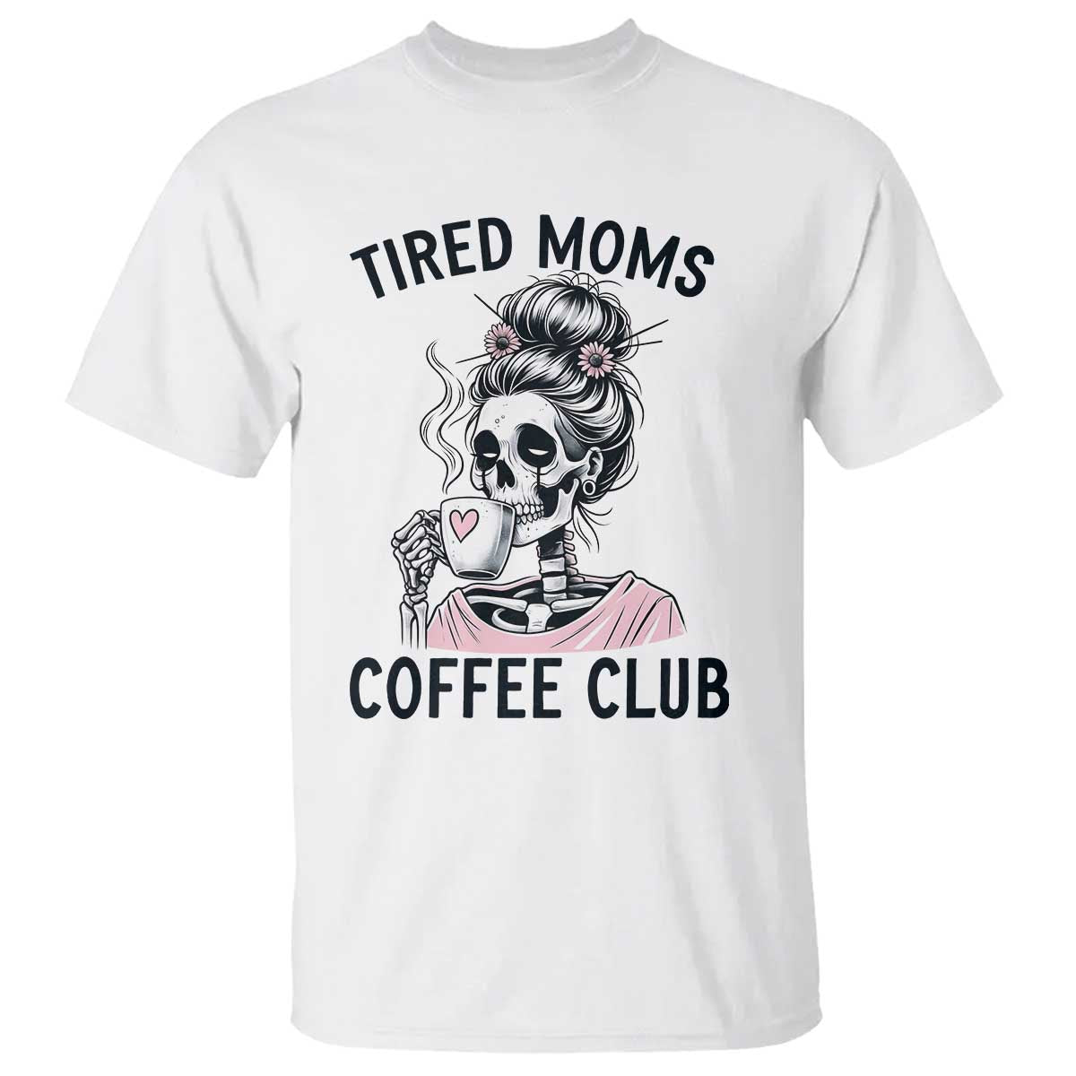 Tired Moms Coffee Club T Shirt Funny Skeleton Drinking Coffee Lover