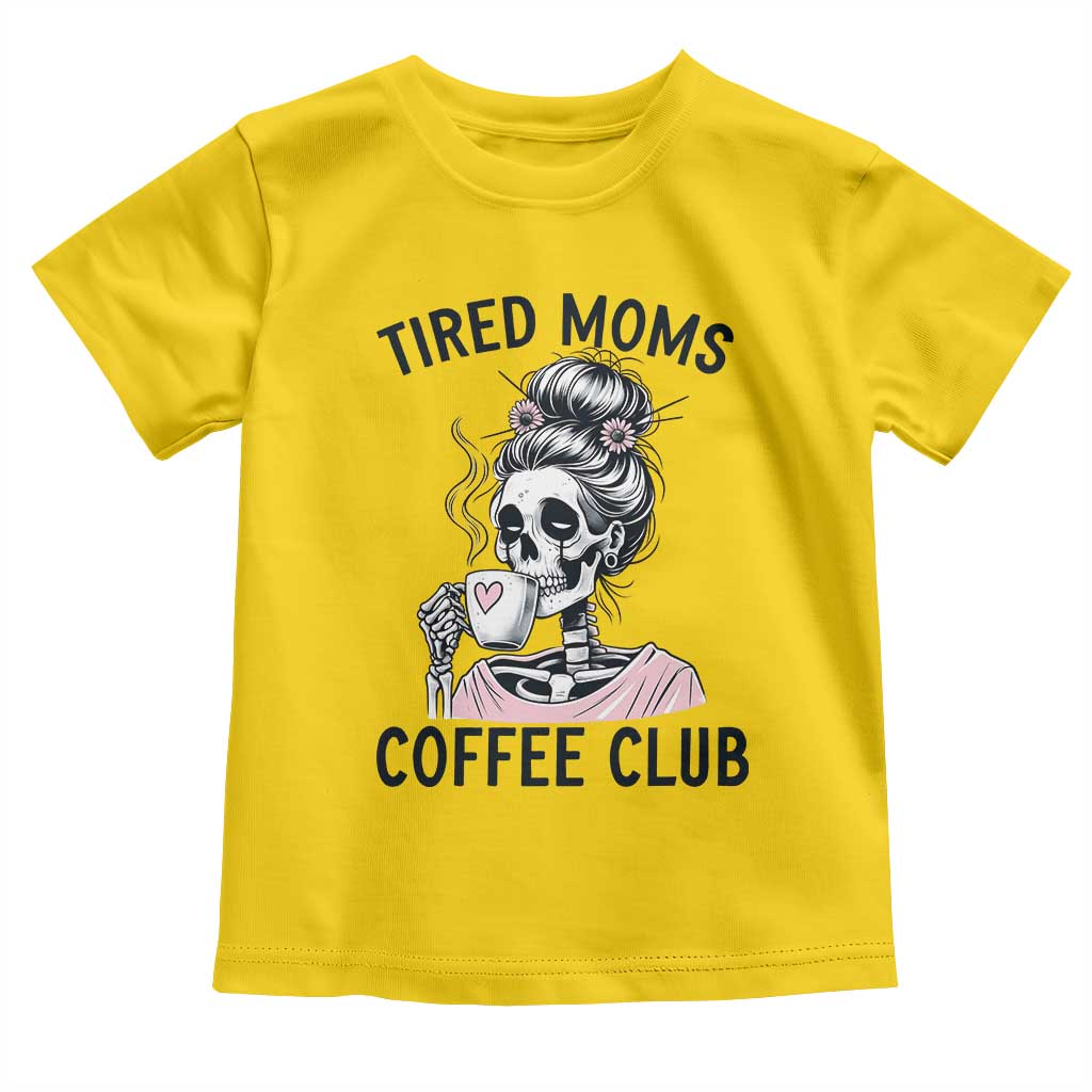 Tired Moms Coffee Club Toddler T Shirt Funny Skeleton Drinking Coffee Lover