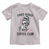 Tired Moms Coffee Club Toddler T Shirt Funny Skeleton Drinking Coffee Lover