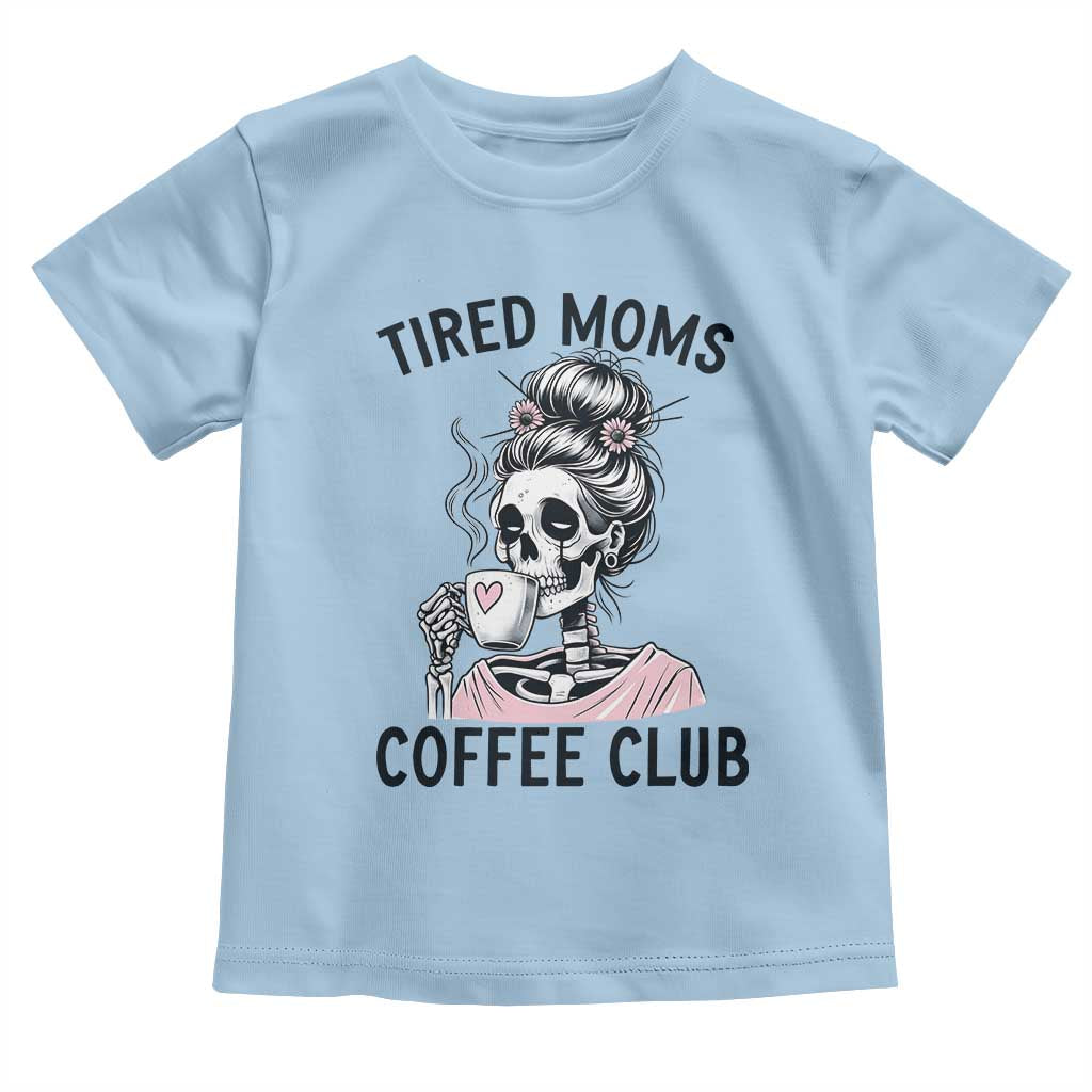 Tired Moms Coffee Club Toddler T Shirt Funny Skeleton Drinking Coffee Lover