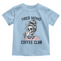 Tired Moms Coffee Club Toddler T Shirt Funny Skeleton Drinking Coffee Lover