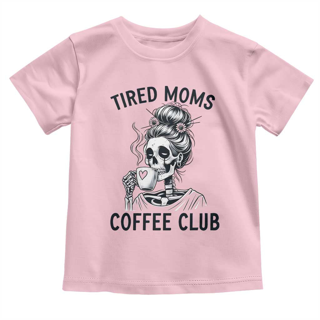 Tired Moms Coffee Club Toddler T Shirt Funny Skeleton Drinking Coffee Lover