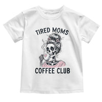 Tired Moms Coffee Club Toddler T Shirt Funny Skeleton Drinking Coffee Lover