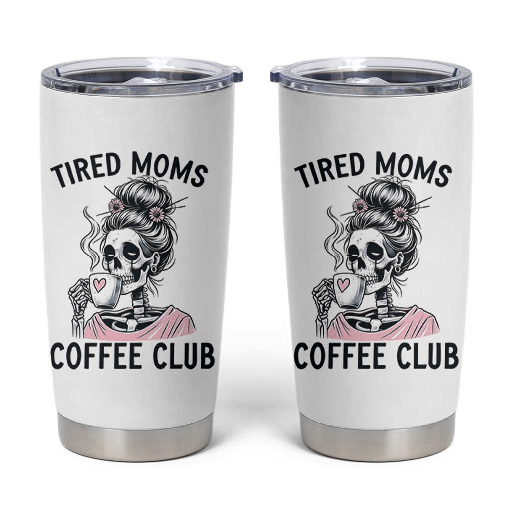 Tired Moms Coffee Club Tumbler Cup Funny Skeleton Drinking Coffee Lover