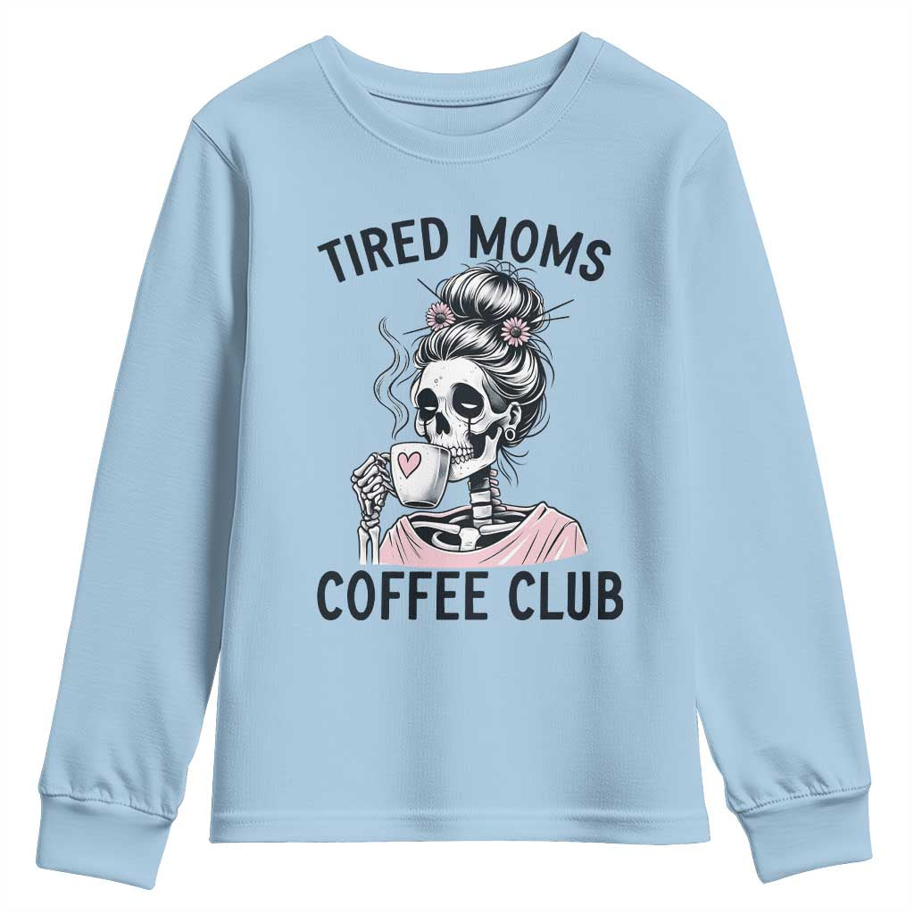 Tired Moms Coffee Club Youth Sweatshirt Funny Skeleton Drinking Coffee Lover
