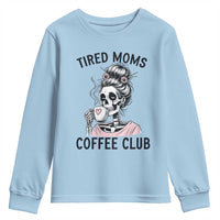 Tired Moms Coffee Club Youth Sweatshirt Funny Skeleton Drinking Coffee Lover