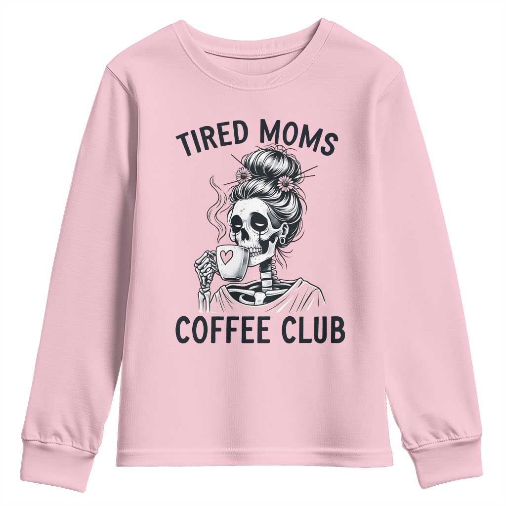 Tired Moms Coffee Club Youth Sweatshirt Funny Skeleton Drinking Coffee Lover