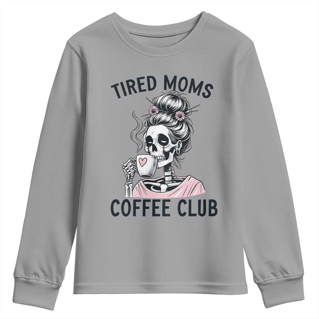 Tired Moms Coffee Club Youth Sweatshirt Funny Skeleton Drinking Coffee Lover