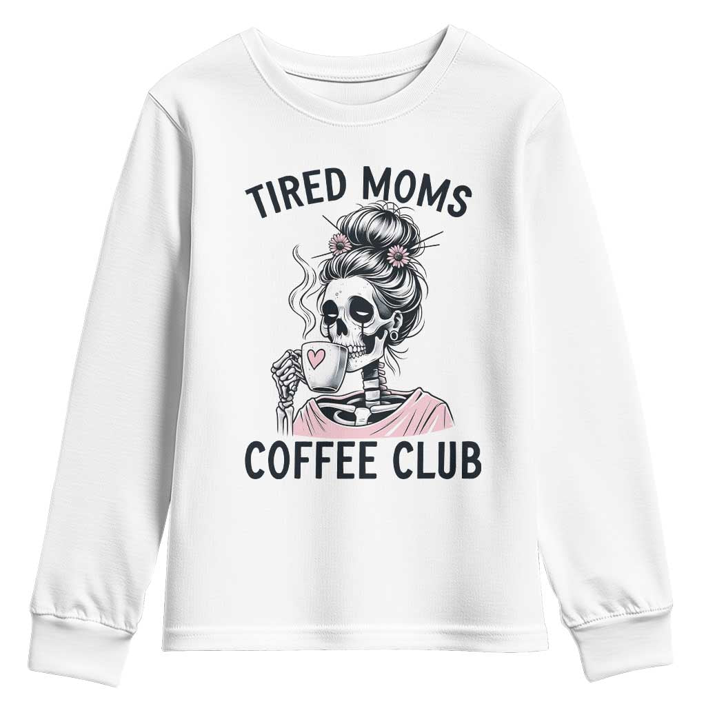 Tired Moms Coffee Club Youth Sweatshirt Funny Skeleton Drinking Coffee Lover