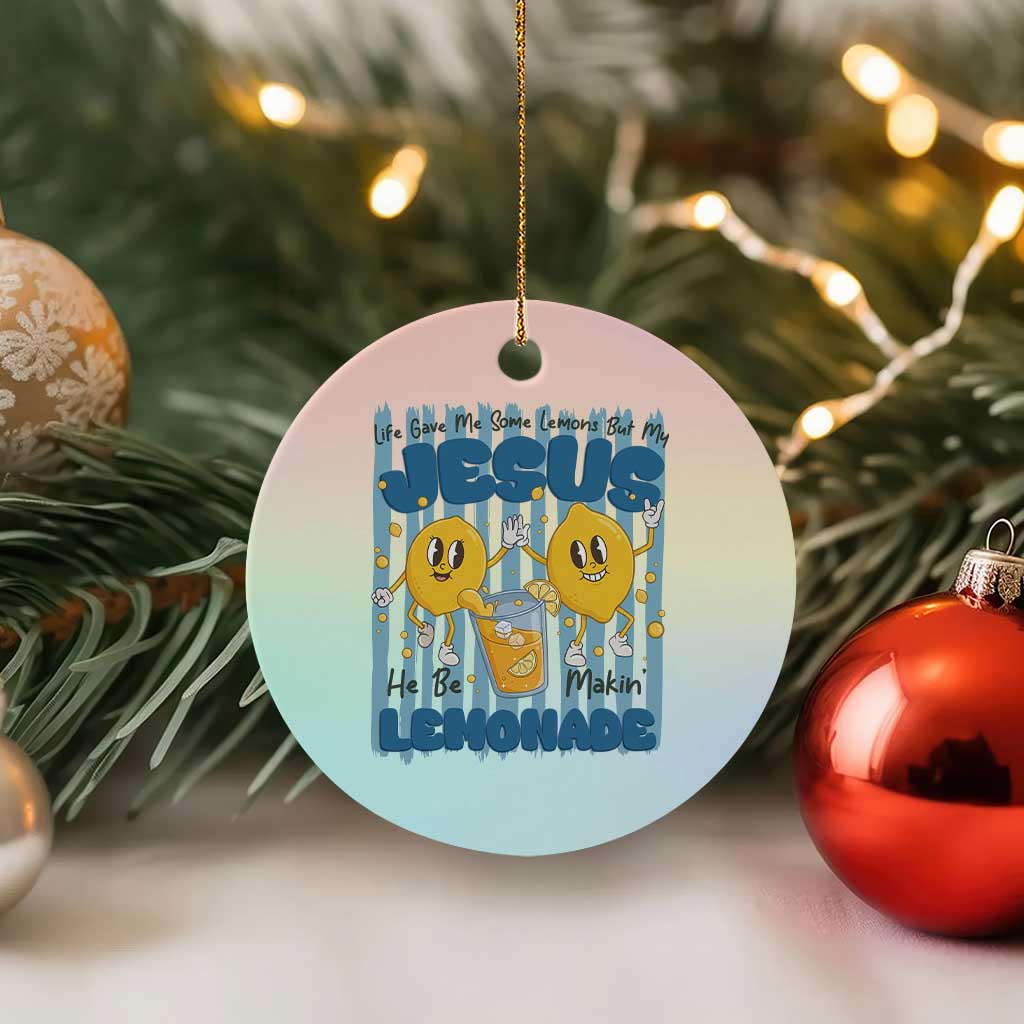 Jesus Lemonade Ceramic Ornament Life Gave Me Some Lemons