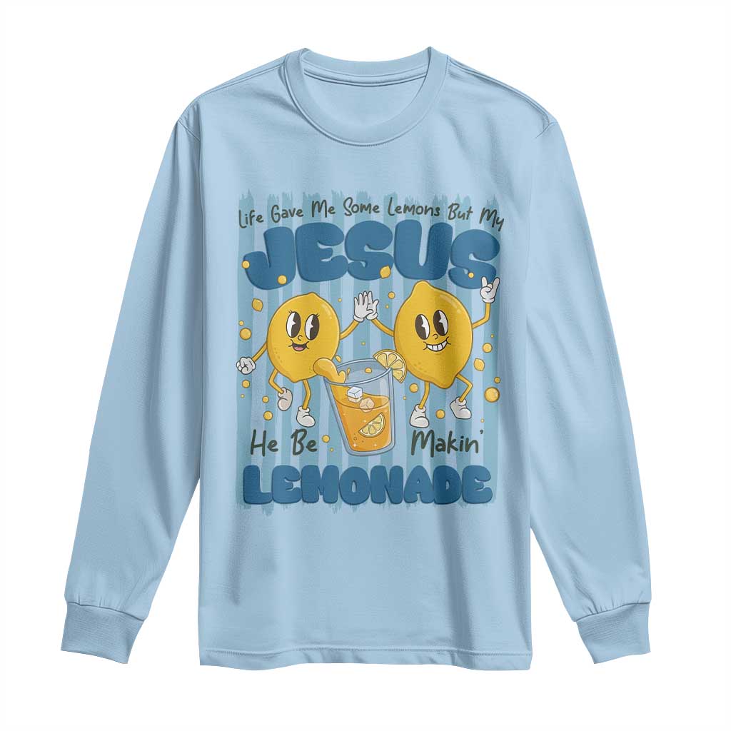 Jesus Lemonade Long Sleeve Shirt Life Gave Me Some Lemons