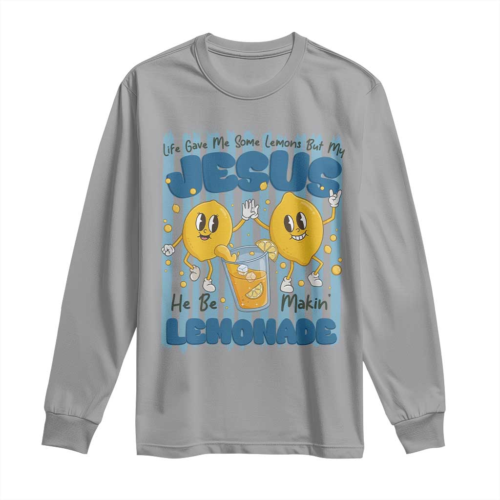 Jesus Lemonade Long Sleeve Shirt Life Gave Me Some Lemons