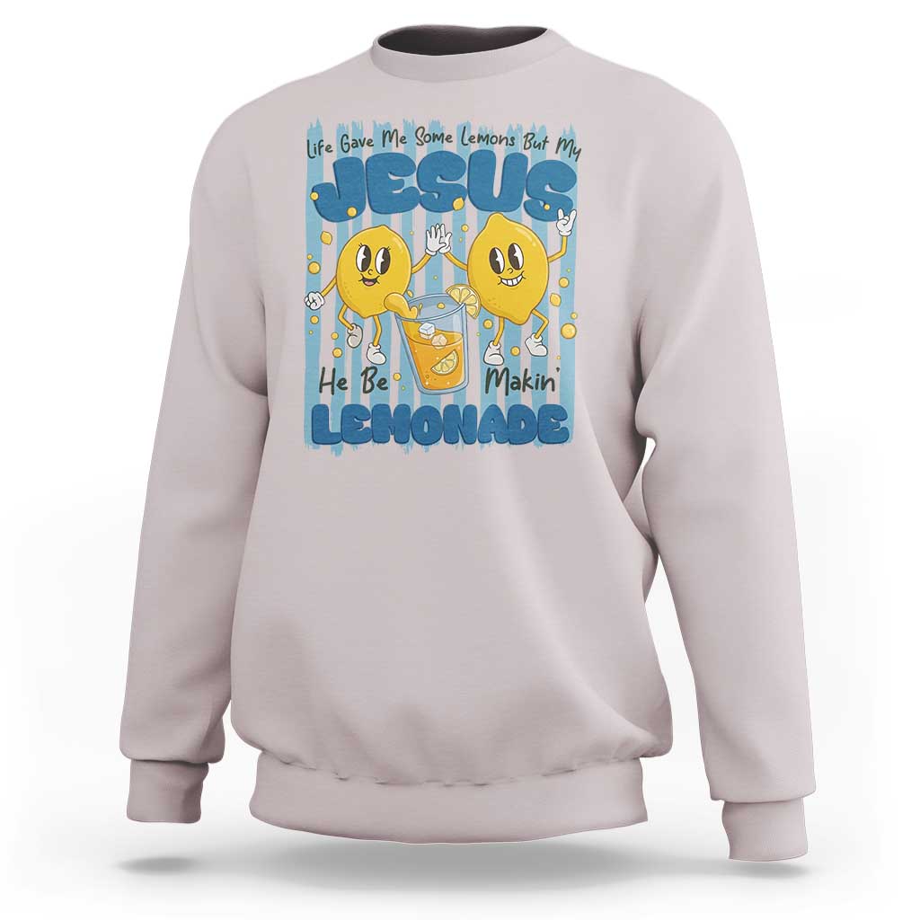 Jesus Lemonade Sweatshirt Life Gave Me Some Lemons