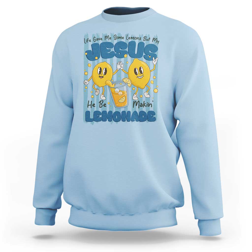 Jesus Lemonade Sweatshirt Life Gave Me Some Lemons