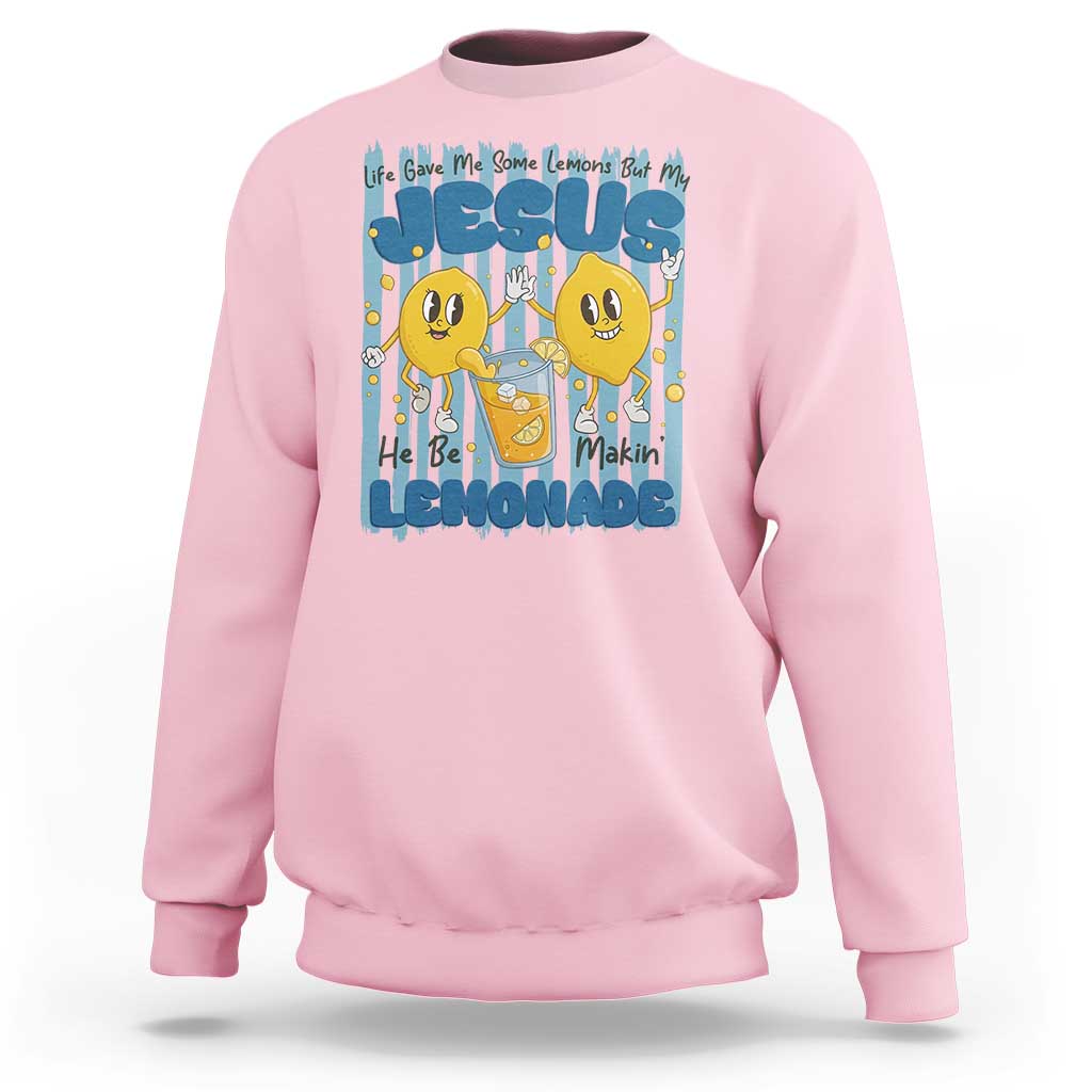 Jesus Lemonade Sweatshirt Life Gave Me Some Lemons