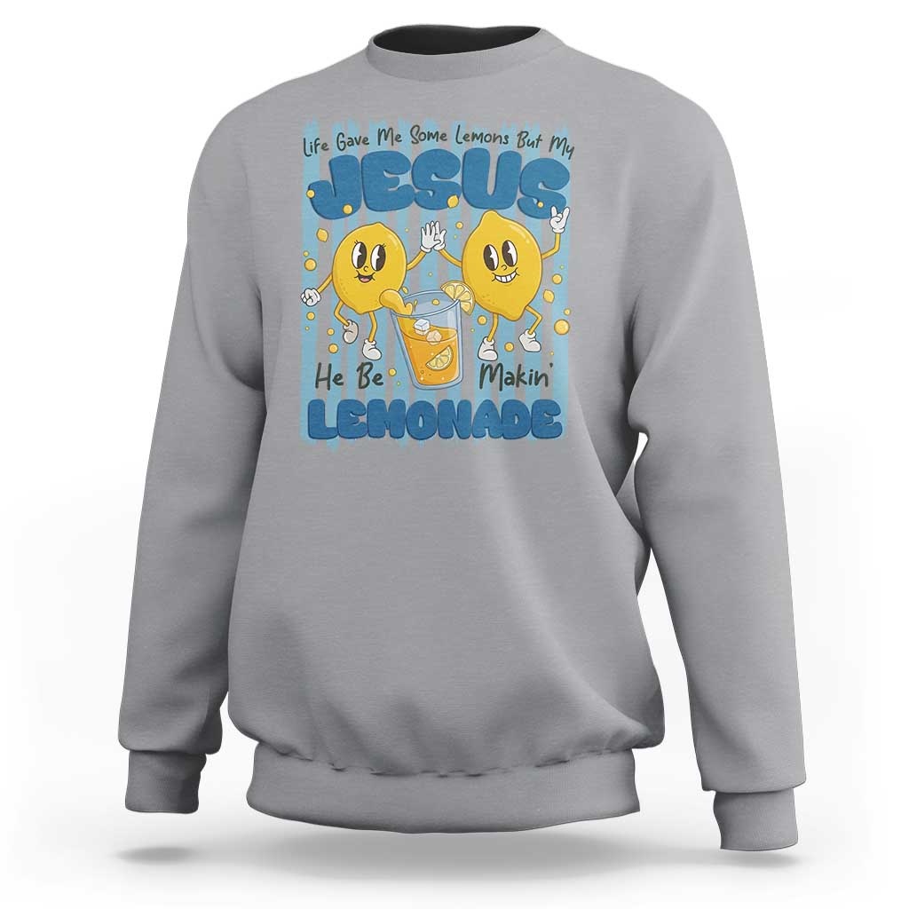 Jesus Lemonade Sweatshirt Life Gave Me Some Lemons