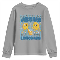 Jesus Lemonade Youth Sweatshirt Life Gave Me Some Lemons