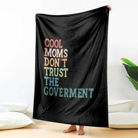 Cool Moms Don't Trust the Government Throw Blanket Funny Mom Anti Government