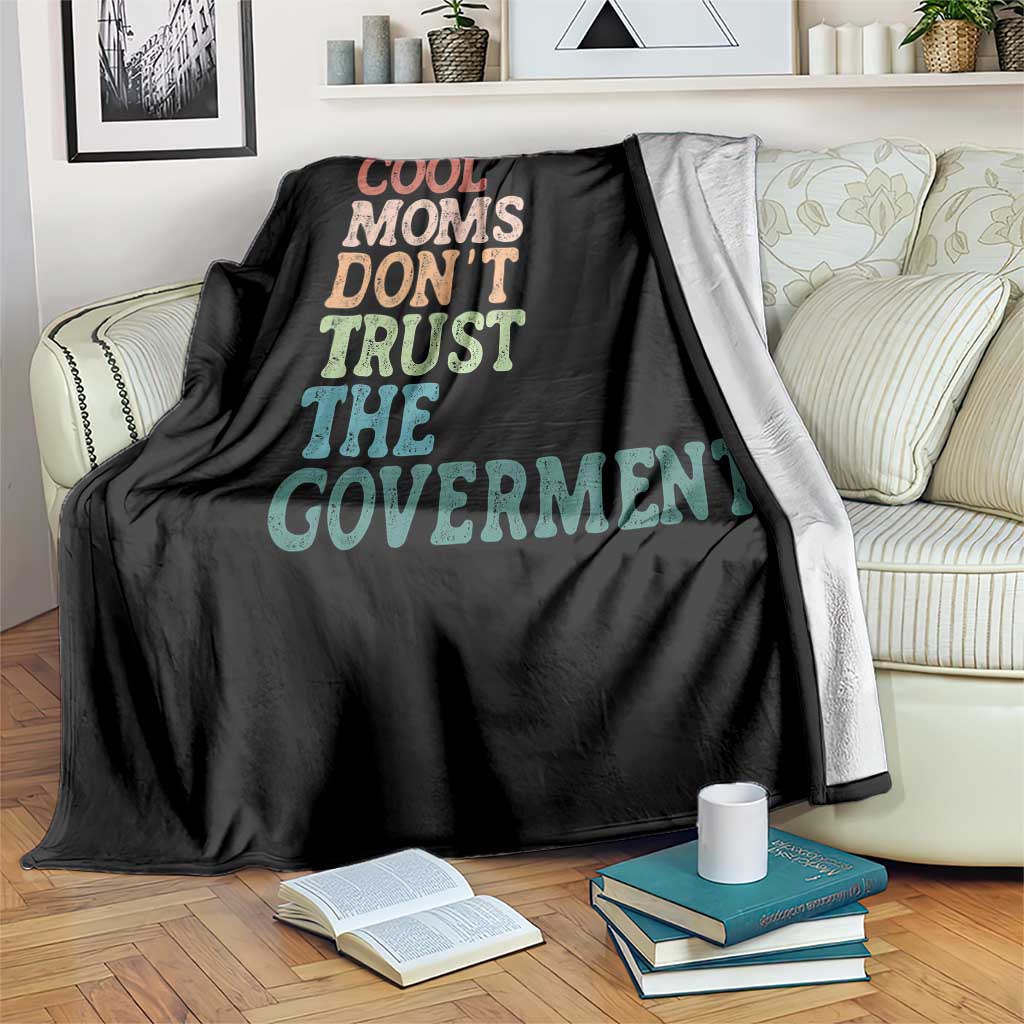 Cool Moms Don't Trust the Government Throw Blanket Funny Mom Anti Government